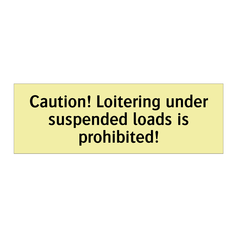 Caution! Loitering under suspended loads is prohibited!