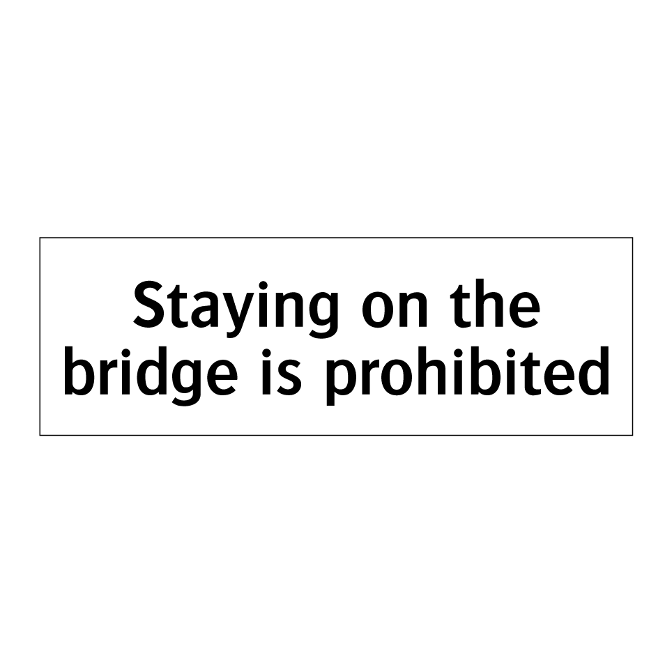 Staying on the bridge is prohibited