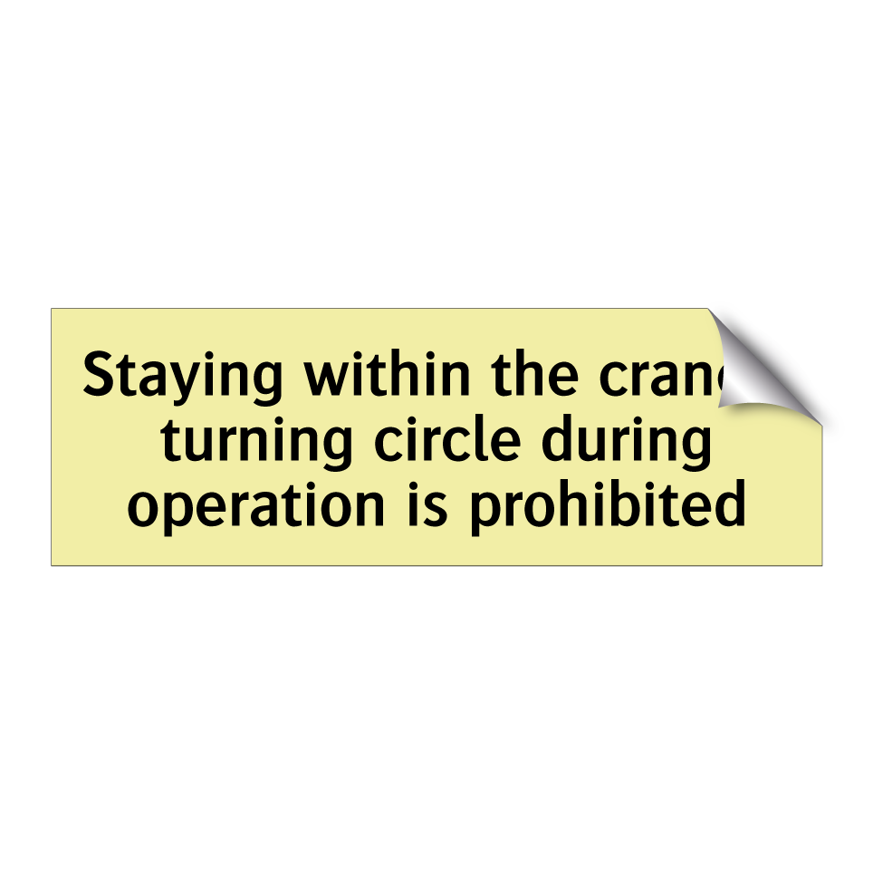 Staying within the crane's turning circle during operation is prohibited
