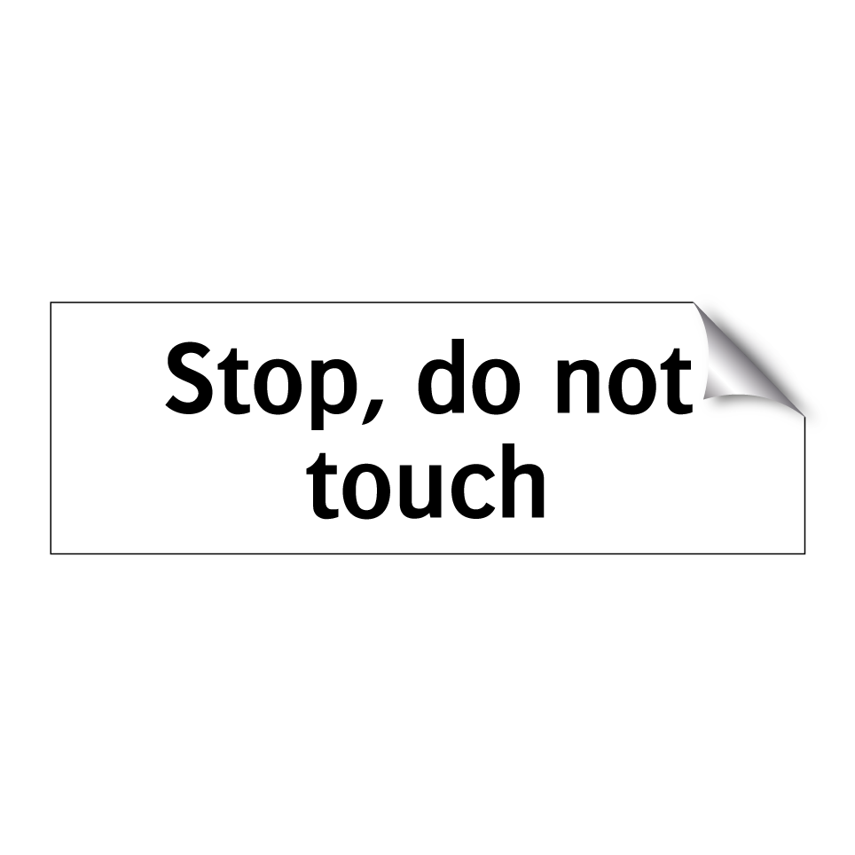 Stop, do not touch