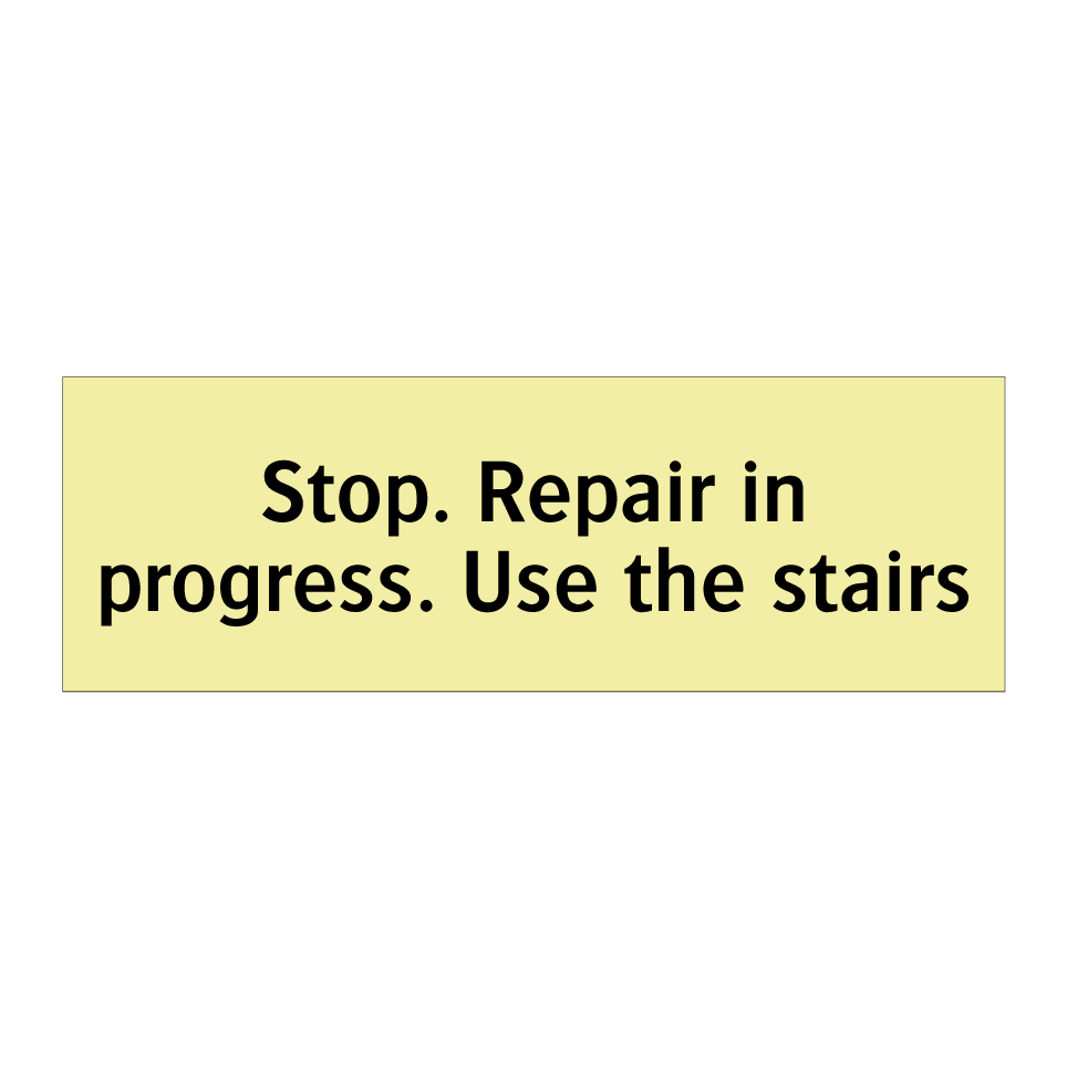 Stop. Repair in progress. Use the stairs