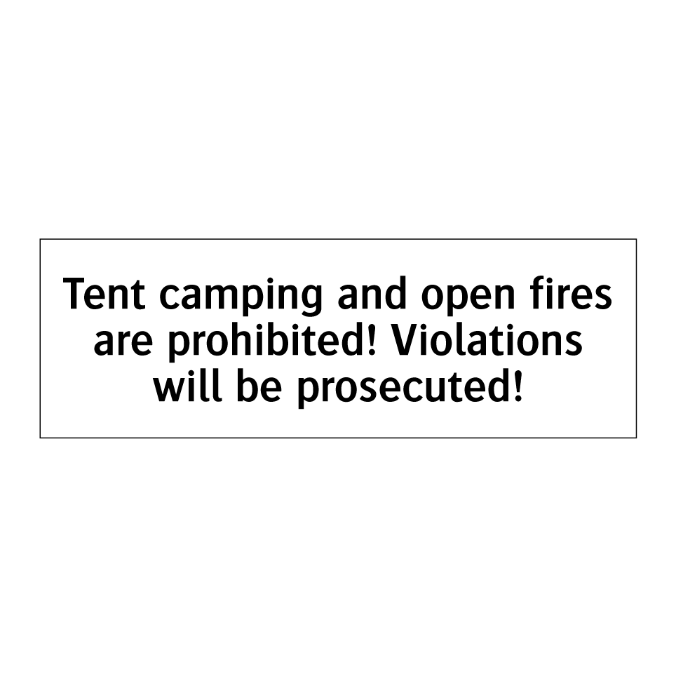 Tent camping and open fires are prohibited! Violations will be prosecuted!