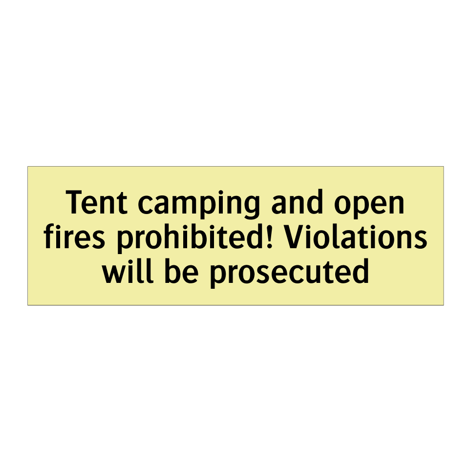Tent camping and open fires prohibited! Violations will be prosecuted