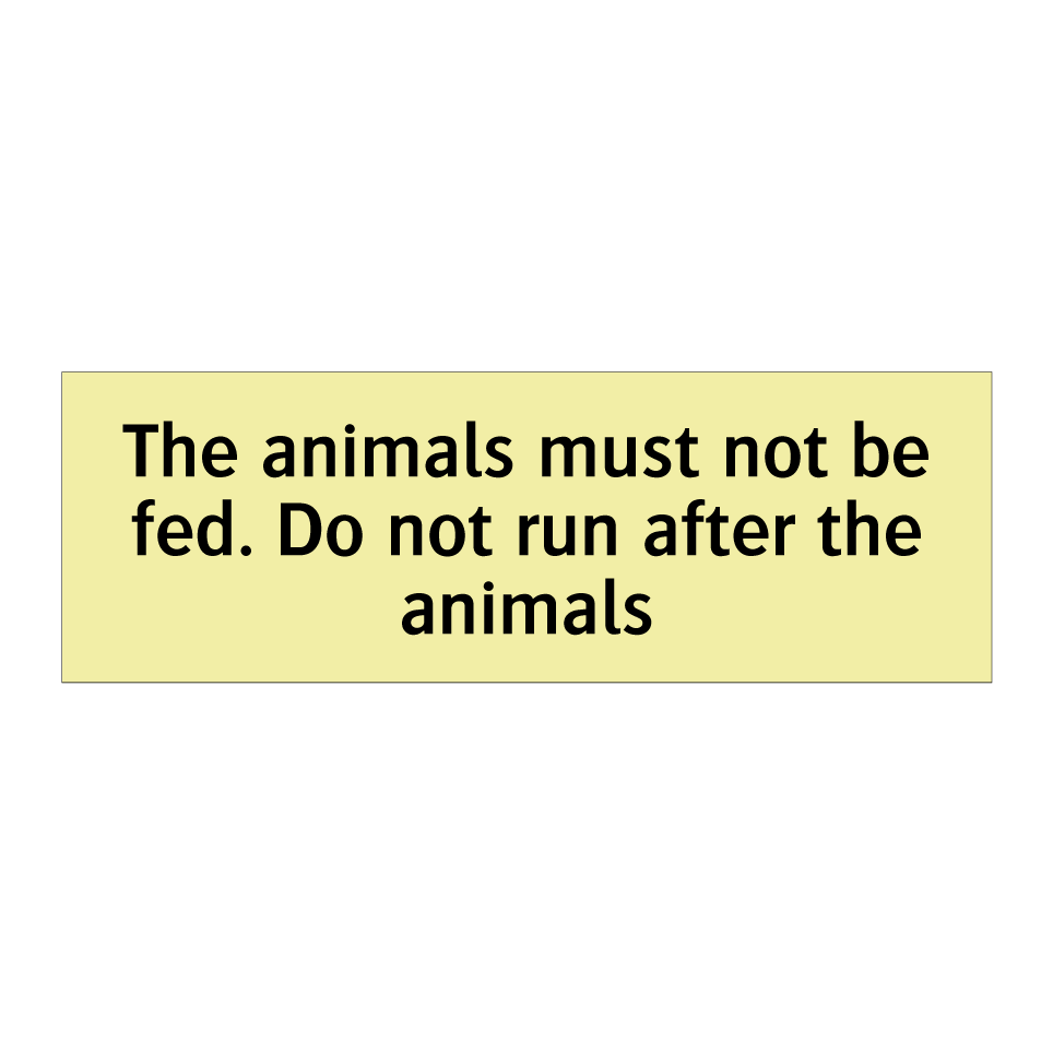 The animals must not be fed. Do not run after the animals