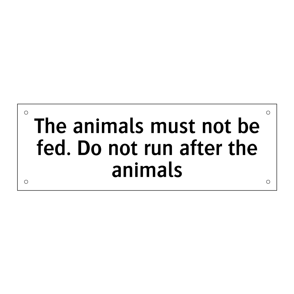 The animals must not be fed. Do not run after the animals