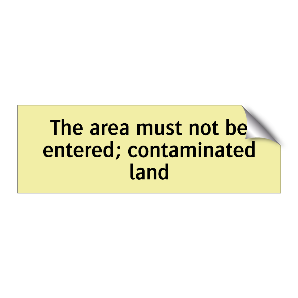 The area must not be entered; contaminated land