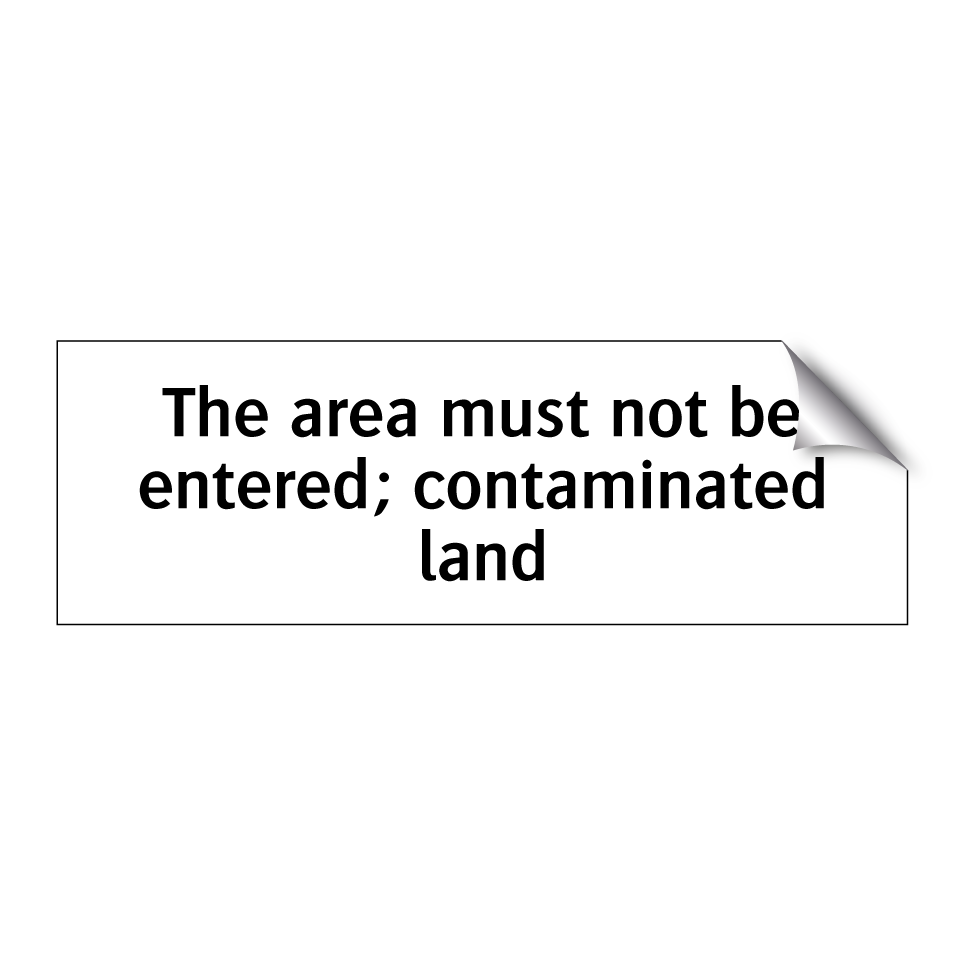 The area must not be entered; contaminated land
