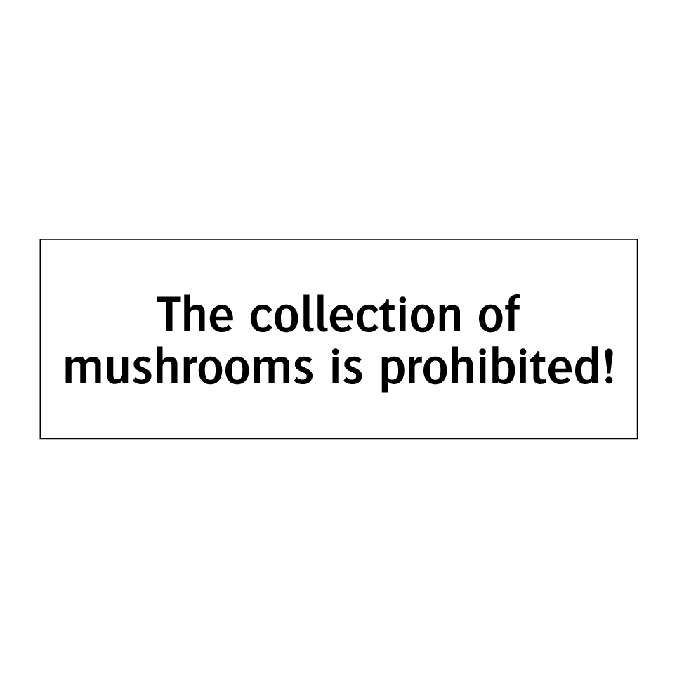 The collection of mushrooms is prohibited!