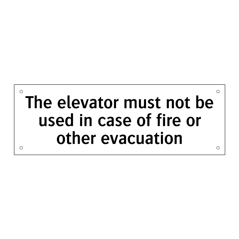 The elevator must not be used in case of fire or other evacuation