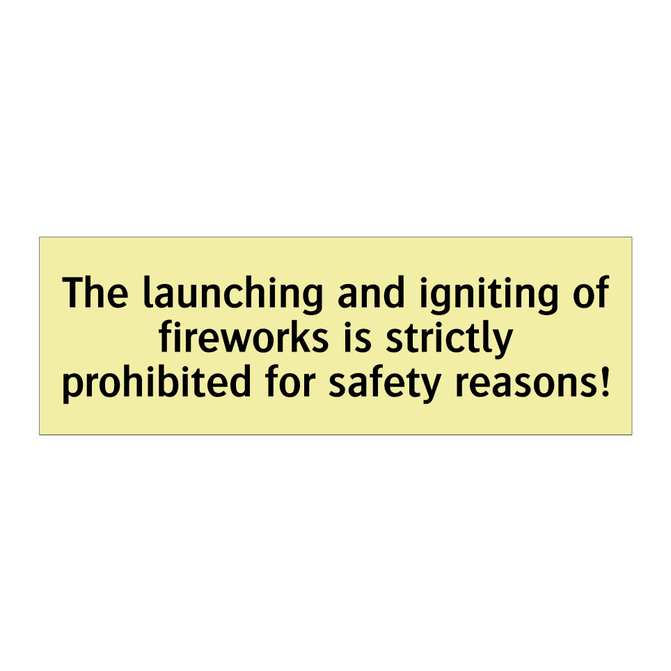 The launching and igniting of fireworks is strictly prohibited for safety reasons!