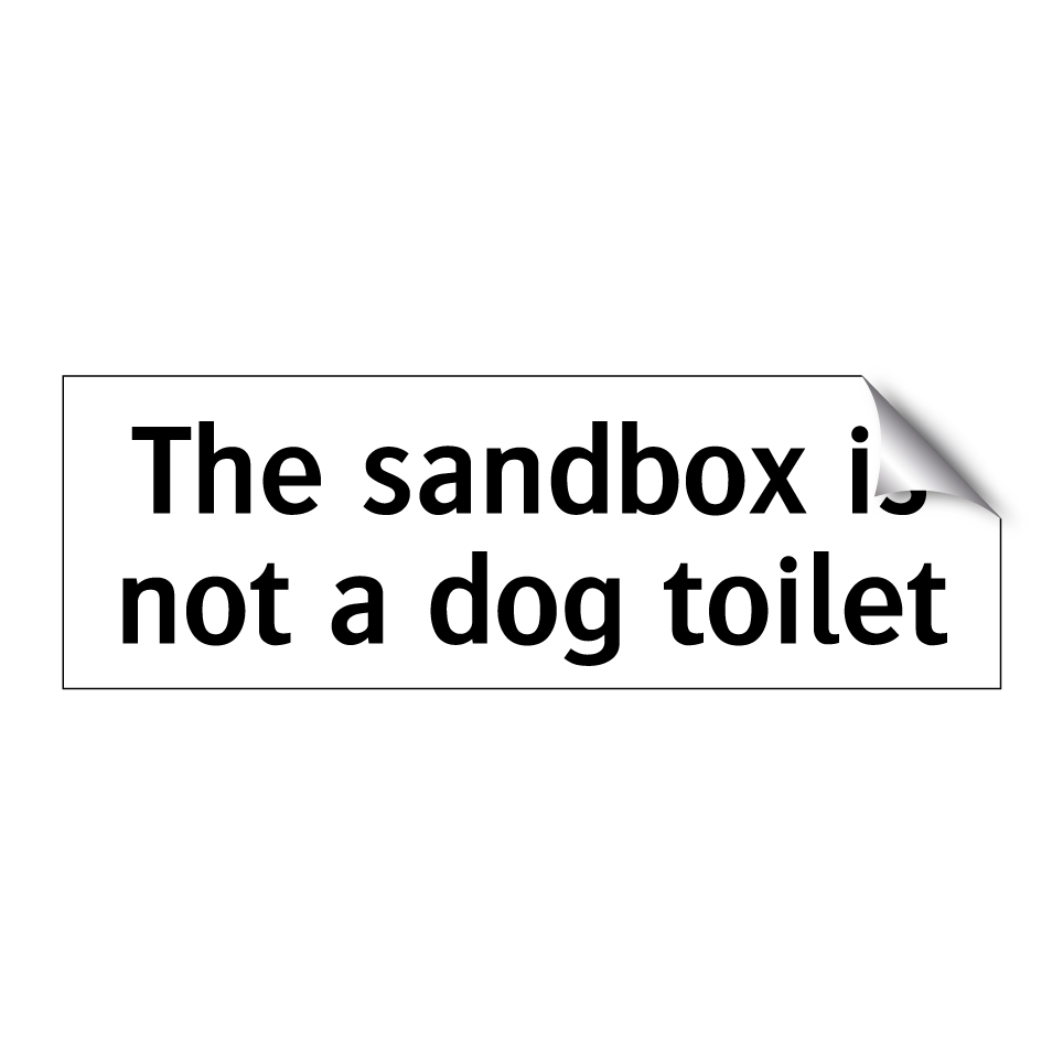 The sandbox is not a dog toilet