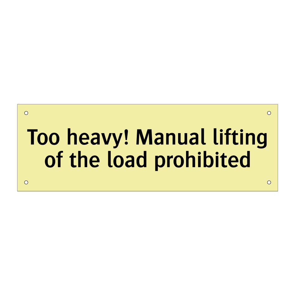 Too heavy! Manual lifting of the load prohibited