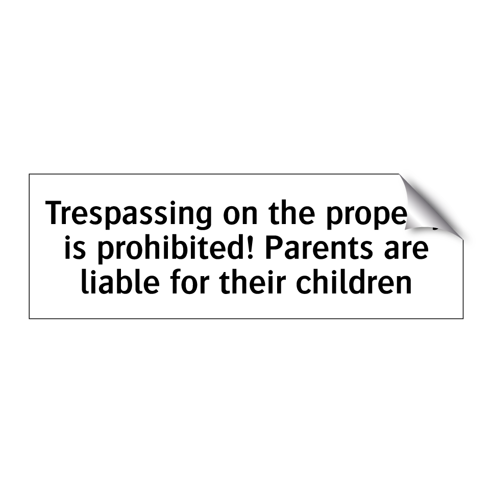 Trespassing on the property is prohibited! Parents are liable for their children