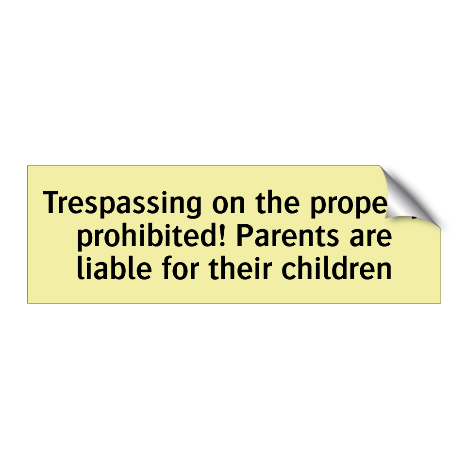 Trespassing on the property prohibited! Parents are liable for their children