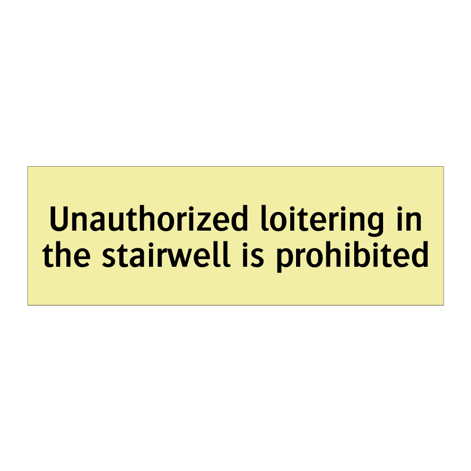 Unauthorized loitering in the stairwell is prohibited