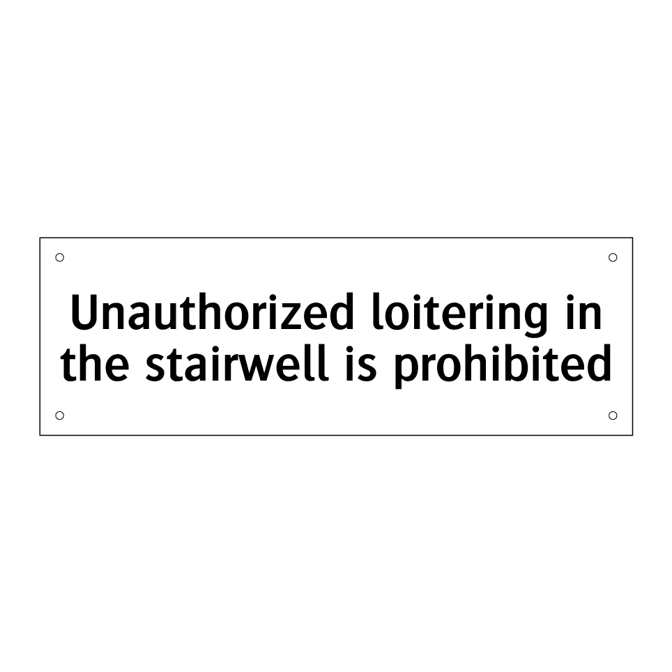 Unauthorized loitering in the stairwell is prohibited