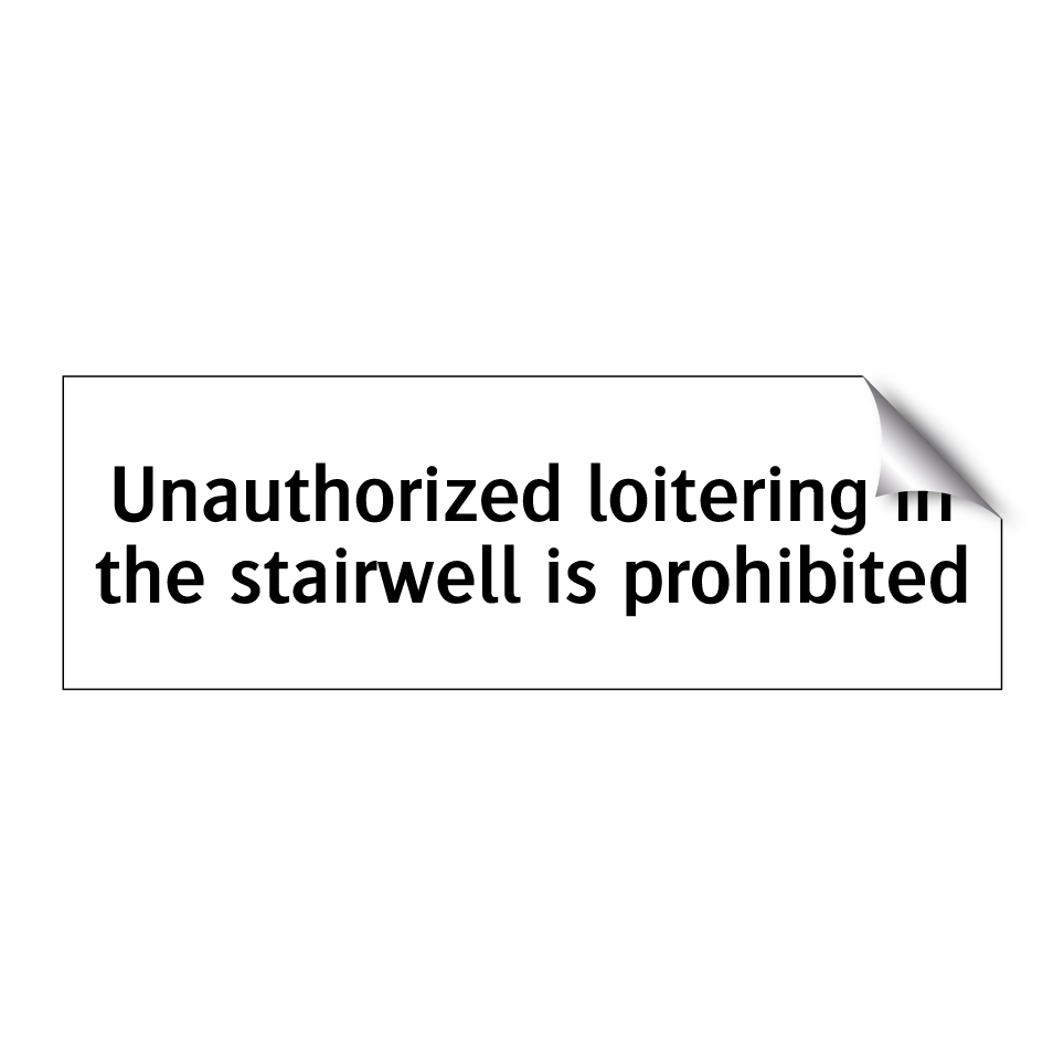 Unauthorized loitering in the stairwell is prohibited