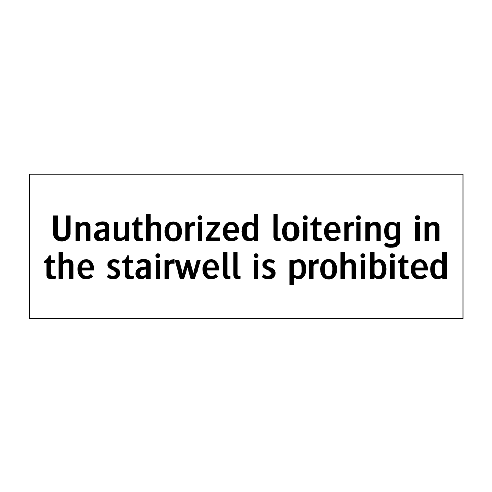 Unauthorized loitering in the stairwell is prohibited