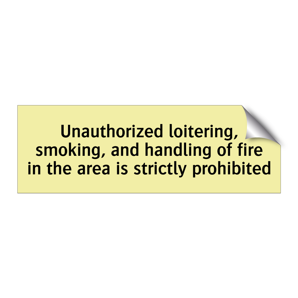 Unauthorized loitering, smoking, and handling of fire in the area is strictly prohibited