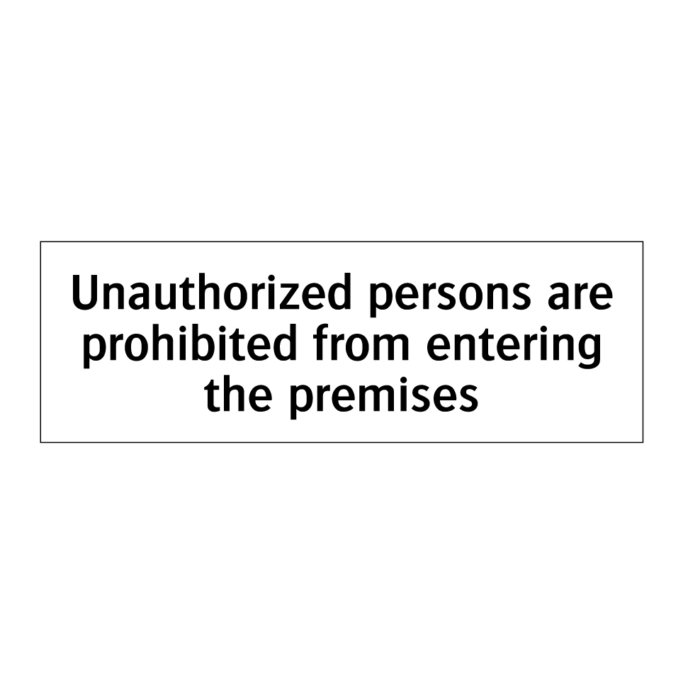Unauthorized persons are prohibited from entering the premises