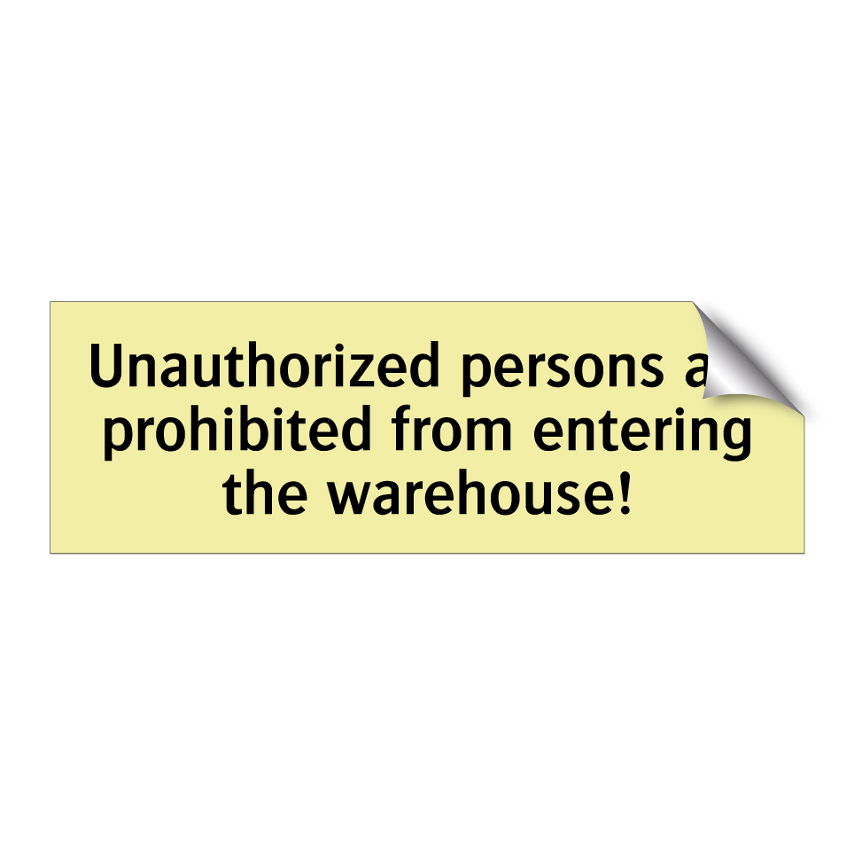 Unauthorized persons are prohibited from entering the warehouse!