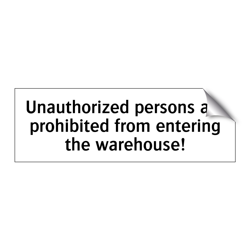 Unauthorized persons are prohibited from entering the warehouse!