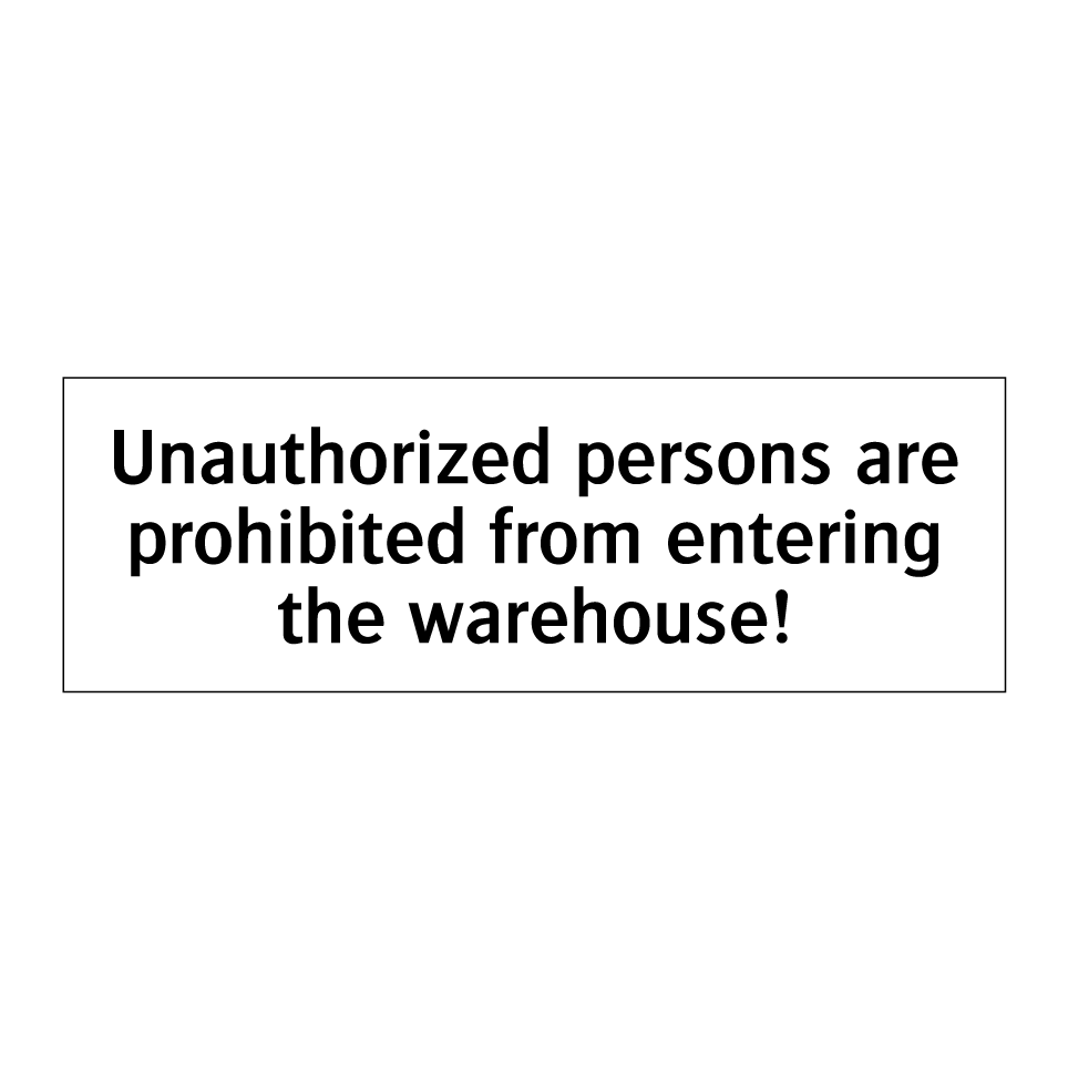 Unauthorized persons are prohibited from entering the warehouse!