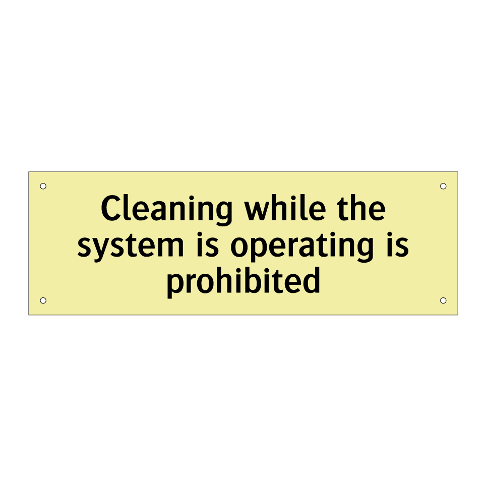 Cleaning while the system is operating is prohibited