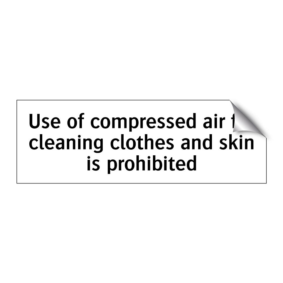 Use of compressed air for cleaning clothes and skin is prohibited