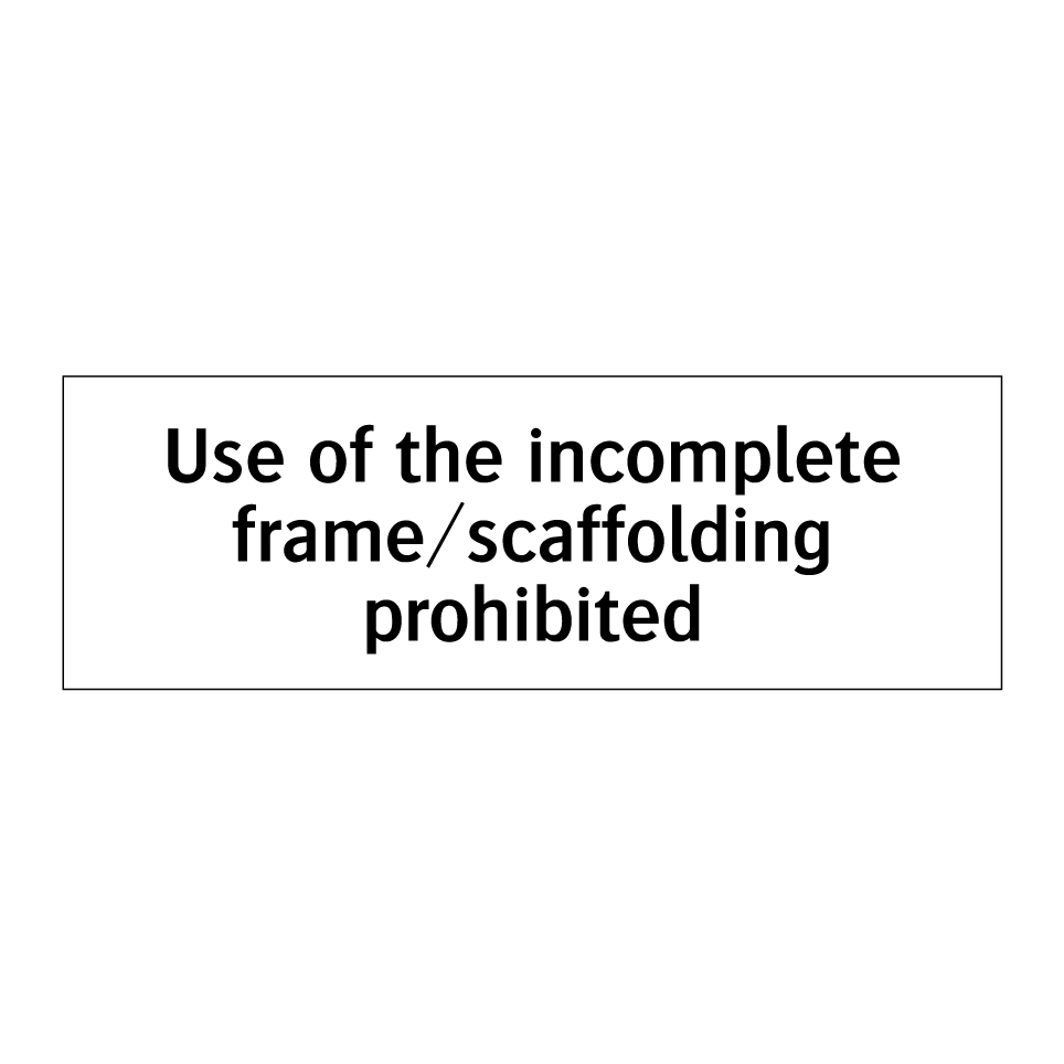 Use of the incomplete frame/scaffolding prohibited