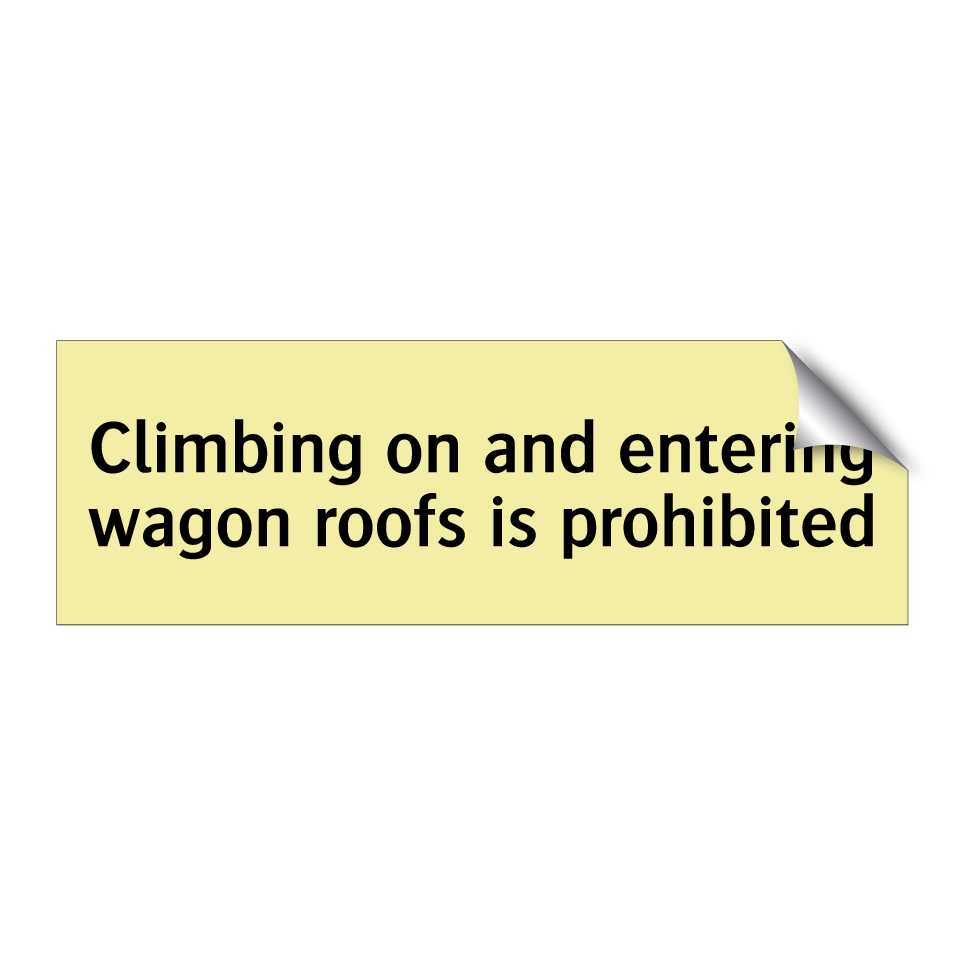 Climbing on and entering wagon roofs is prohibited