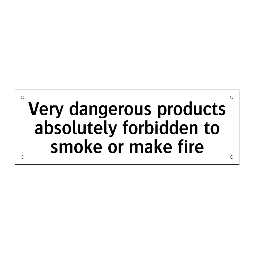 Very dangerous products absolutely forbidden to smoke or make fire