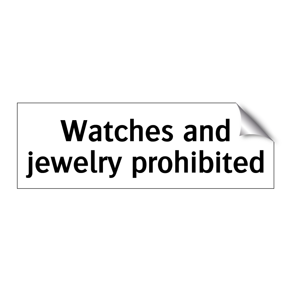 Watches and jewelry prohibited