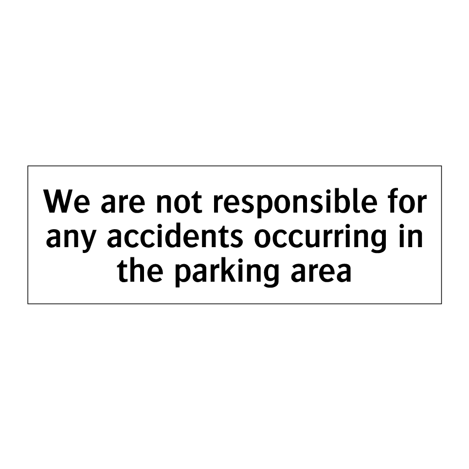 We are not responsible for any accidents occurring in the parking area