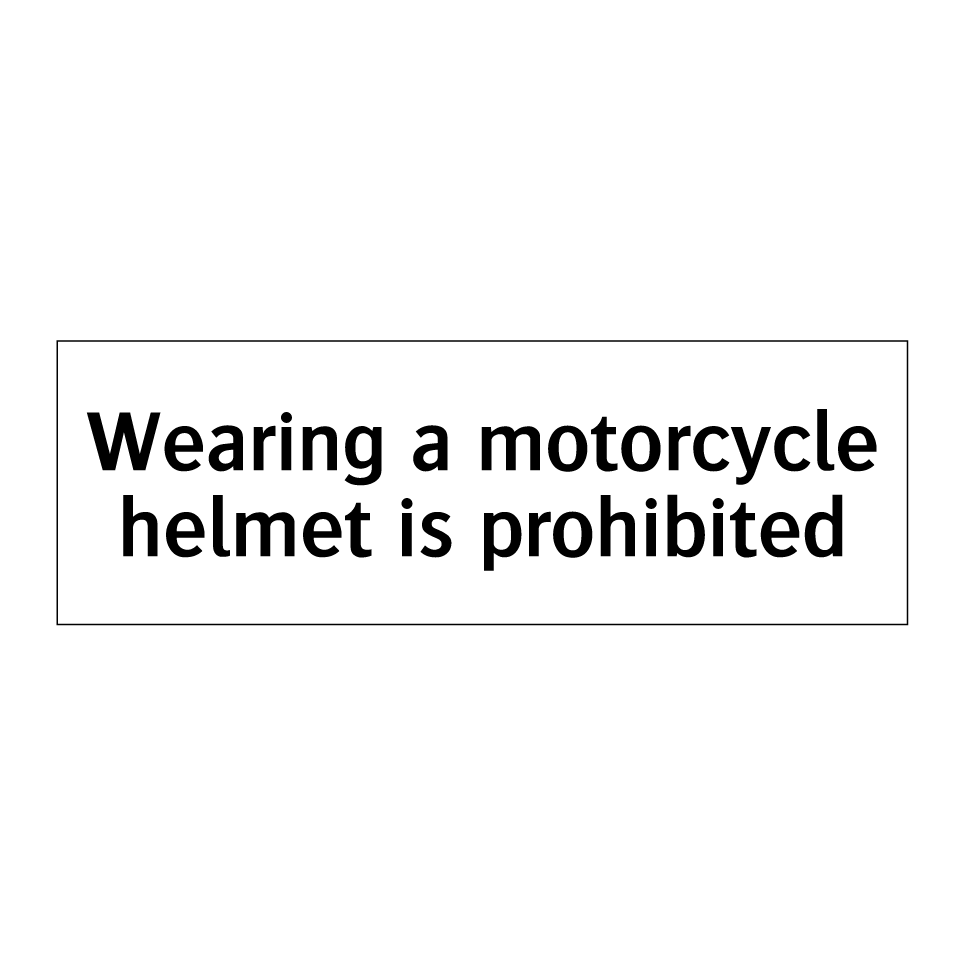 Wearing a motorcycle helmet is prohibited