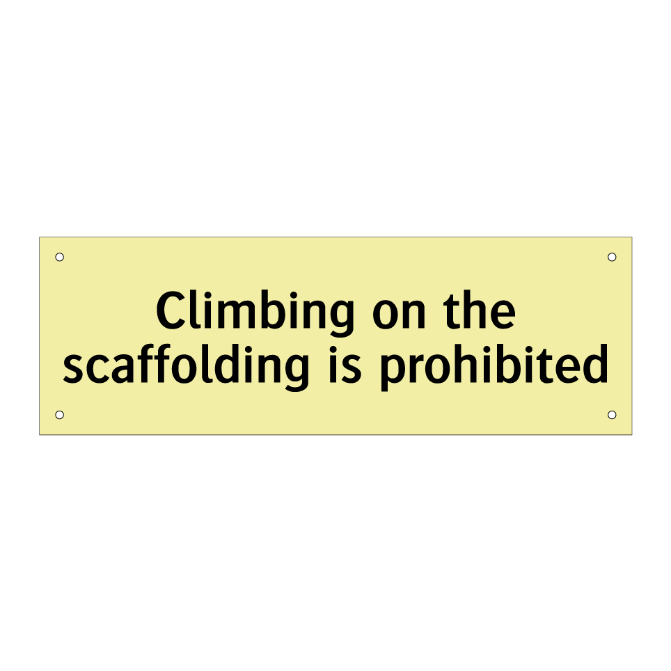 Climbing on the scaffolding is prohibited