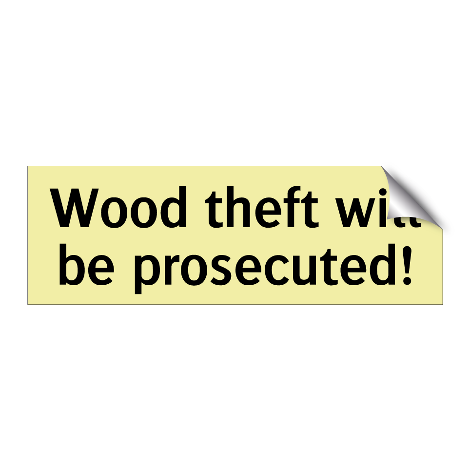 Wood theft will be prosecuted!