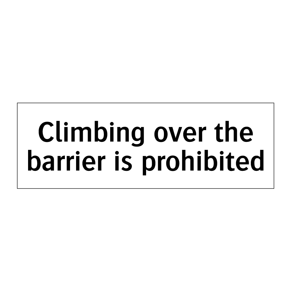 Climbing over the barrier is prohibited