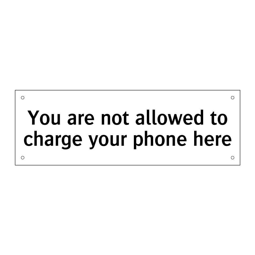 You are not allowed to charge your phone here