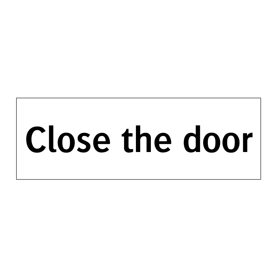 Close the door