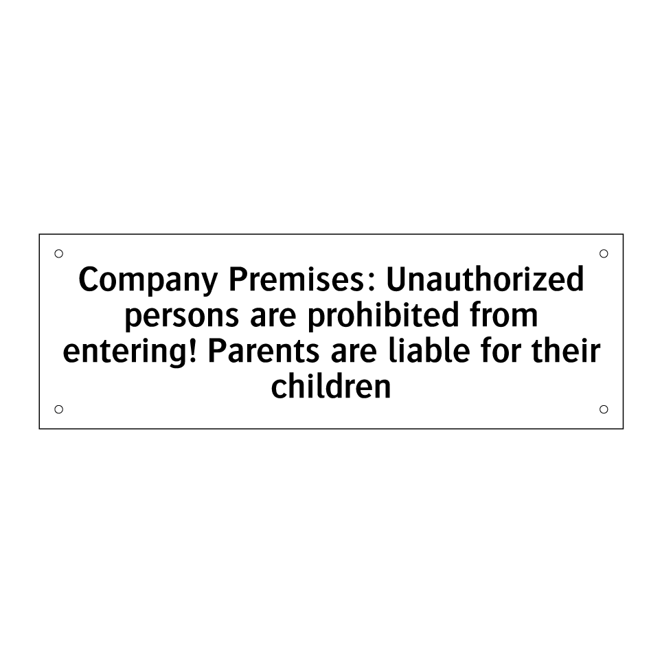 Company Premises: Unauthorized persons are prohibited from entering! Parents are liable for their children