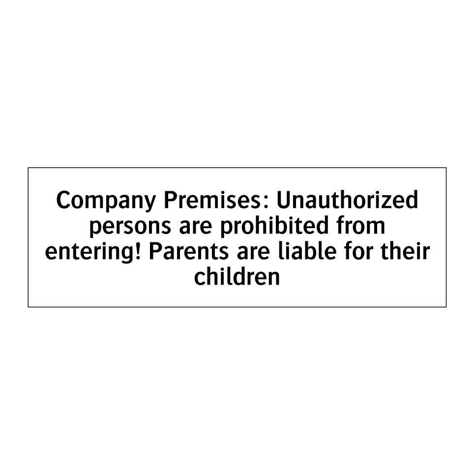 Company Premises: Unauthorized persons are prohibited from entering! Parents are liable for their children
