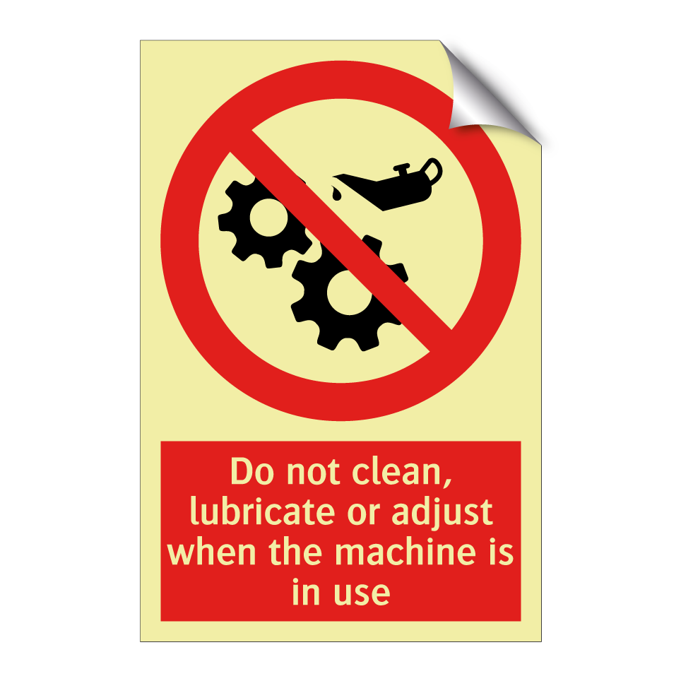 Do not clean, lubricate or adjust when the machine is in use