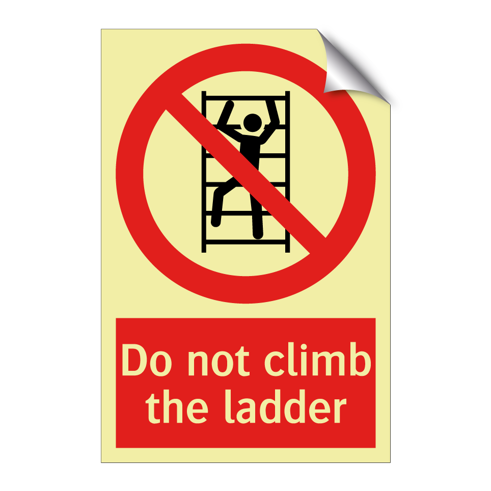 Do not climb the ladder