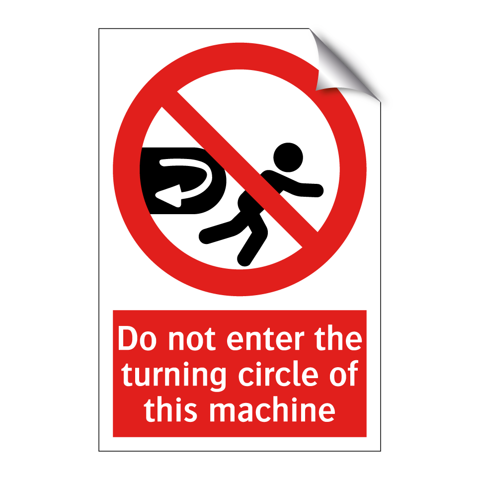Do not enter the turning circle of this machine
