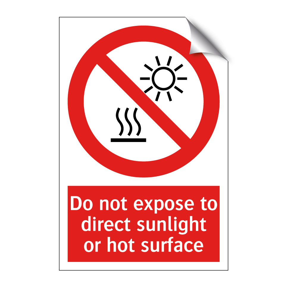 Do not expose to direct sunlight or hot surface