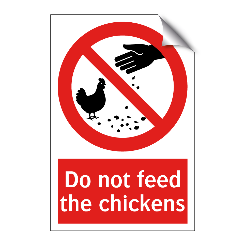 Do not feed the chickens
