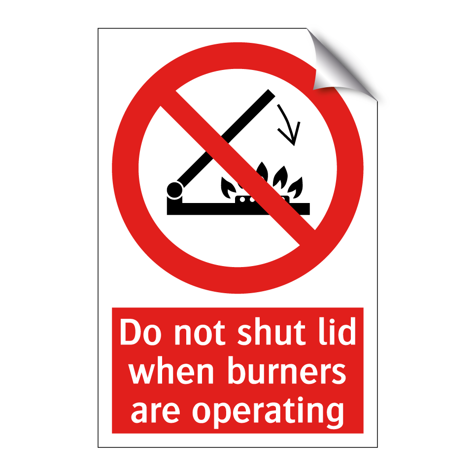 Do not shut lid when burners are operating