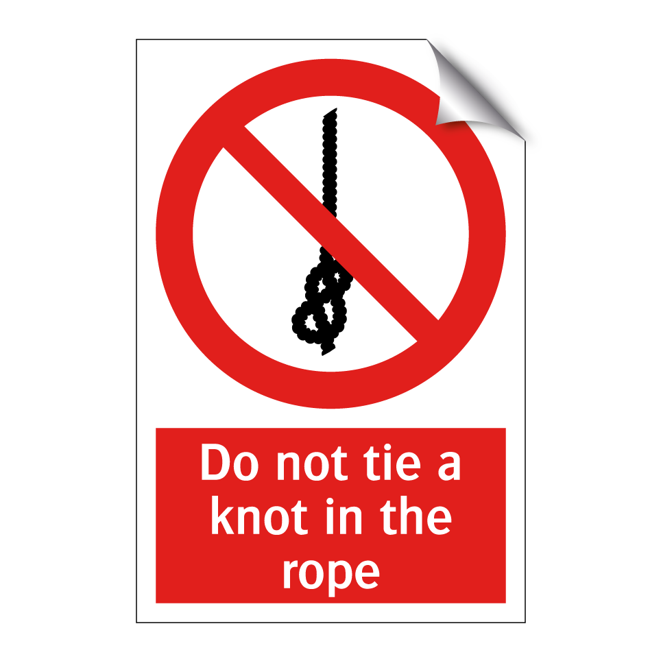 Do not tie a knot in the rope