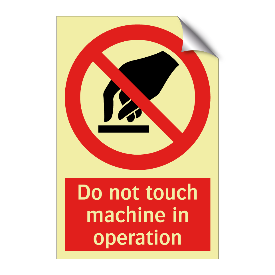 Do not touch machine in operation